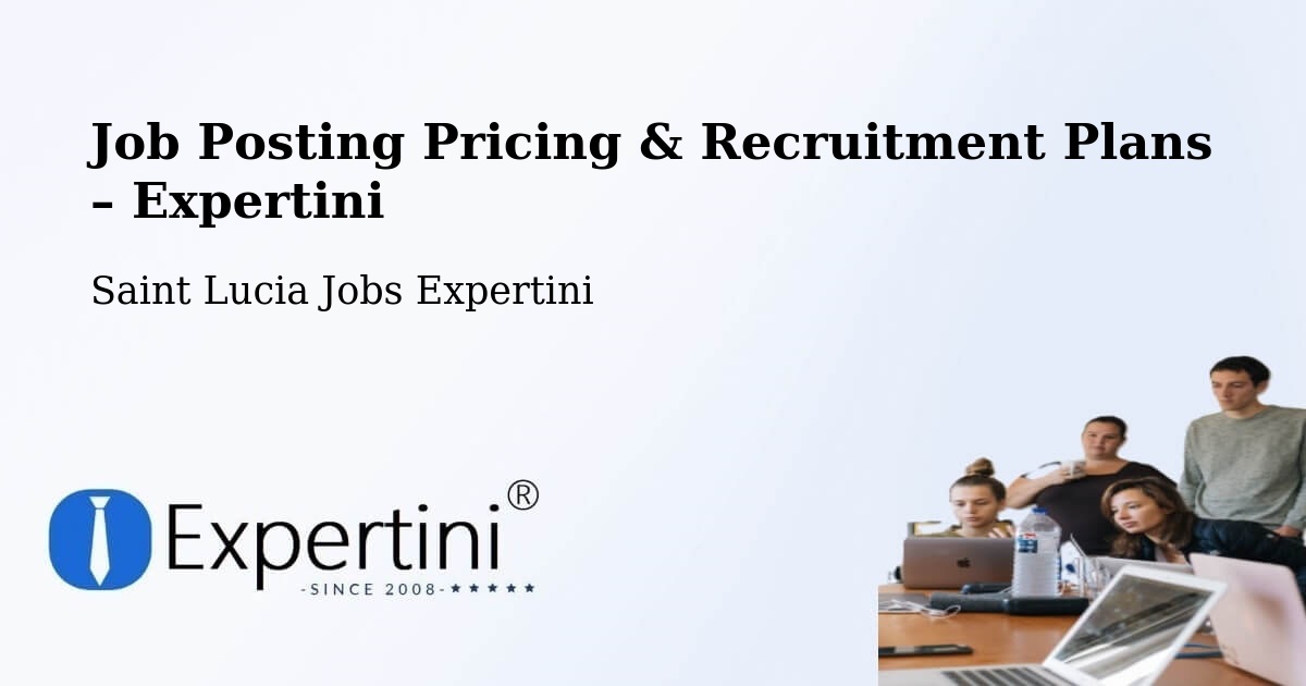 Job Posting Pricing & Recruitment Plans – Union Terrace - Union Terrace, Saint Lucia Jobs Expertini